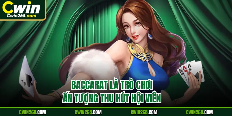 Baccarat là trò chơi ấn tượng thu hút hội viên