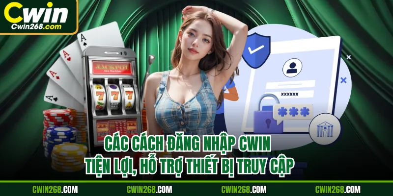 Các cách đăng nhập tiện lợi, hỗ trợ đầy đủ thiết bị truy cập