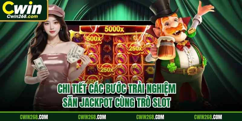 Chi tiết các bước trải nghiệm săn Jackpot cùng trò slot