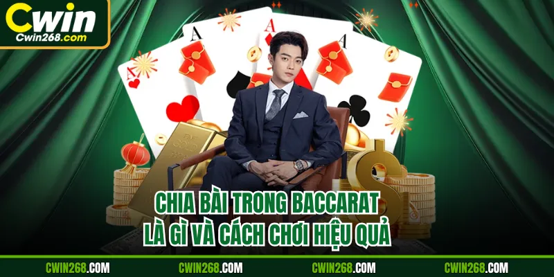 Chia bài trong Baccarat là gì và cách chơi hiệu quả