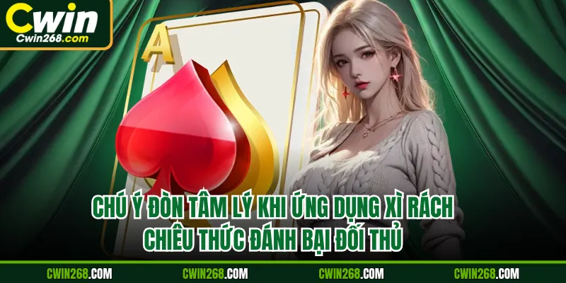 Chú ý đòn tâm lý khi ứng dụng xì rách chiêu thức đánh bại đối thủ