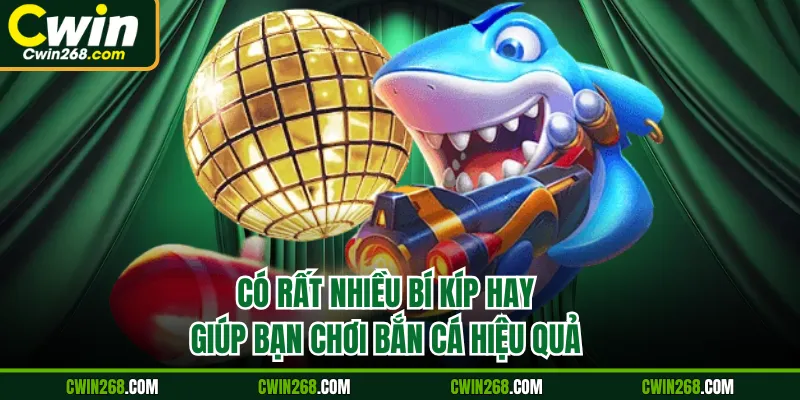 Có rất nhiều bí kíp hay giúp bạn chơi bắn cá hiệu quả