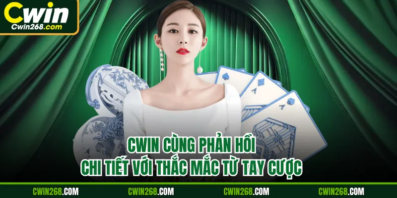 Cwin cùng phản hồi chi tiết với thắc mắc từ tay cược