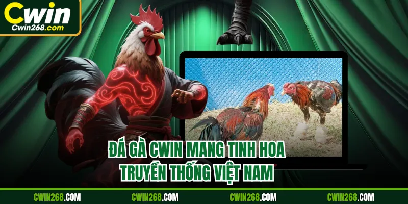 Đá gà CWIN mang tinh hoa truyền thống Việt Nam