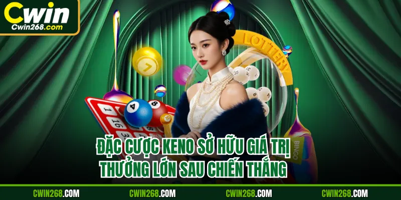 Đặc cược keno sở hữu giá trị thưởng lớn sau chiến thắng