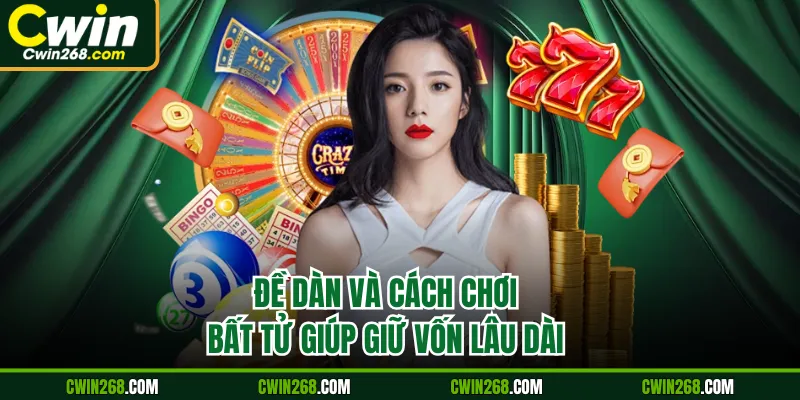 Đề dàn và cách chơi bất tử giúp giữ vốn lâu dài