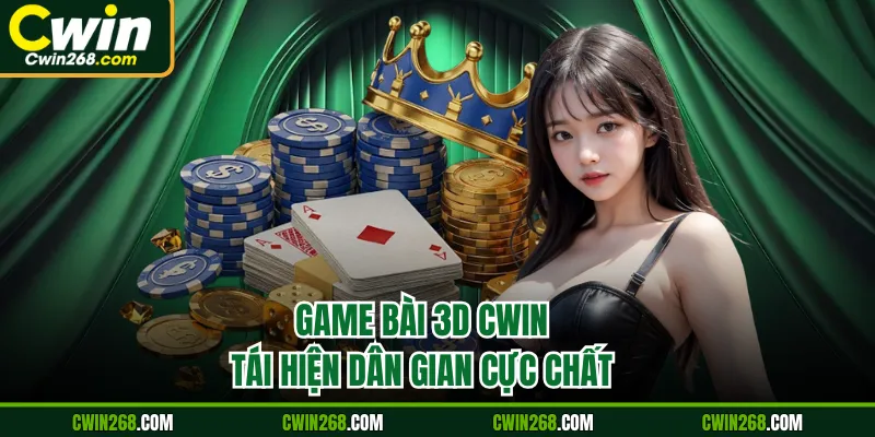 Game bài 3D CWIN tặng thưởng khởi đầu siêu hấp dẫn
