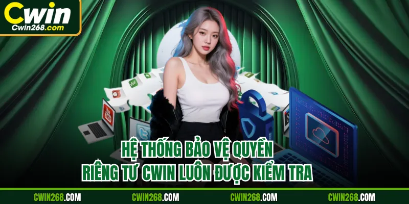 Hệ thống bảo vệ quyền riêng tư luôn được kiểm tra