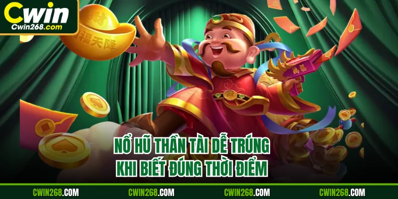 Nổ hũ Thần Tài dễ trúng khi biết đúng thời điểm