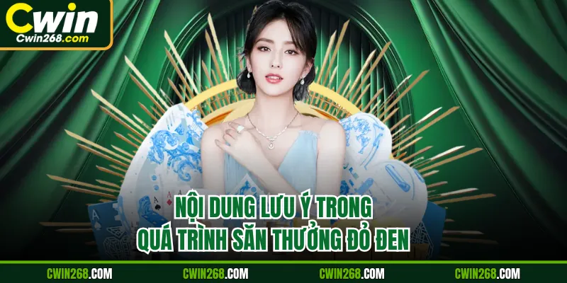 Nội dung lưu ý trong quá trình săn thưởng đỏ đen