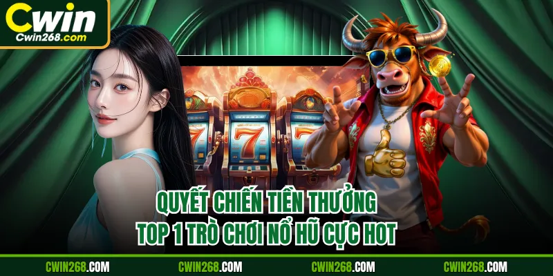 Quyết chiến tiền thưởng top 1 trò chơi nổ hũ cực hot