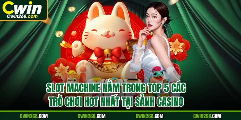 Slot Machine nằm trong top 5 các trò chơi hot nhất tại sảnh casino