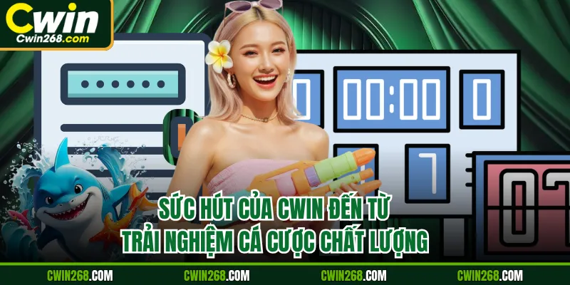 Sức hút của Cwin đến từ trải nghiệm cá cược chất lượng