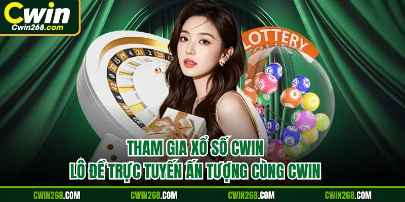 Tham gia xổ số Cwin lô đề trực tuyến ấn tượng cùng Cwin