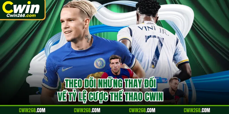 Theo dõi những thay đổi về tỷ lệ cược thể thao Cwin