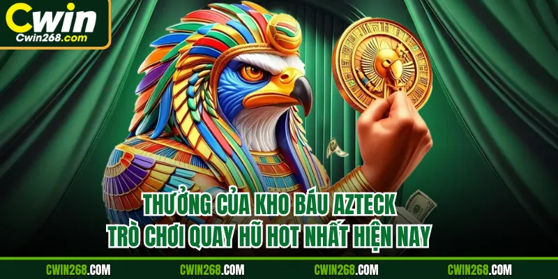 Thưởng của kho báu Azteck trò chơi quay hũ hot nhất hiện nay