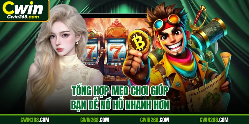 Tổng hợp mẹo chơi giúp bạn dễ nổ hũ nhanh hơn