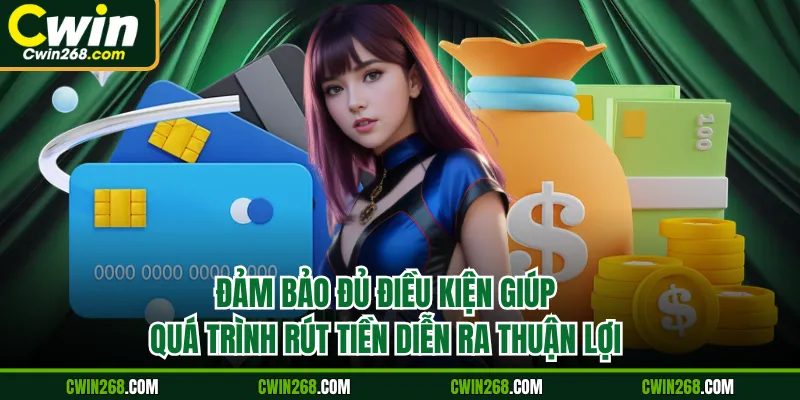 Đảm bảo đủ điều kiện giúp quá trình rút tiền diễn ra thuận lợi