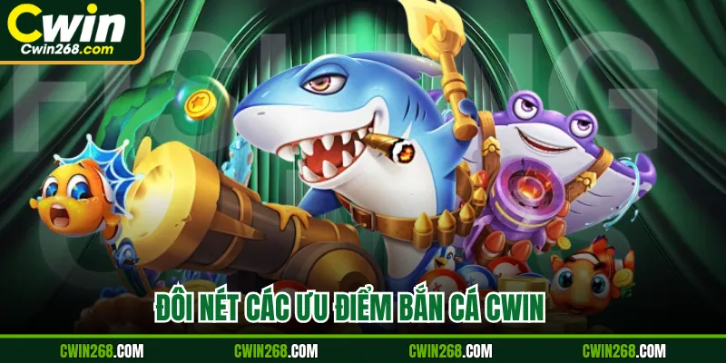 Đôi nét ưu điểm bắn cá cwin