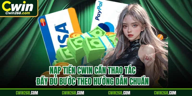 Nạp tiền CWIN cần thao tác đầy đủ bước theo hướng dẫn chuẩn