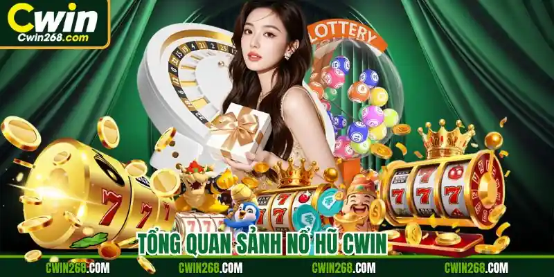 Tổng quan sảnh nổ hũ Cwin